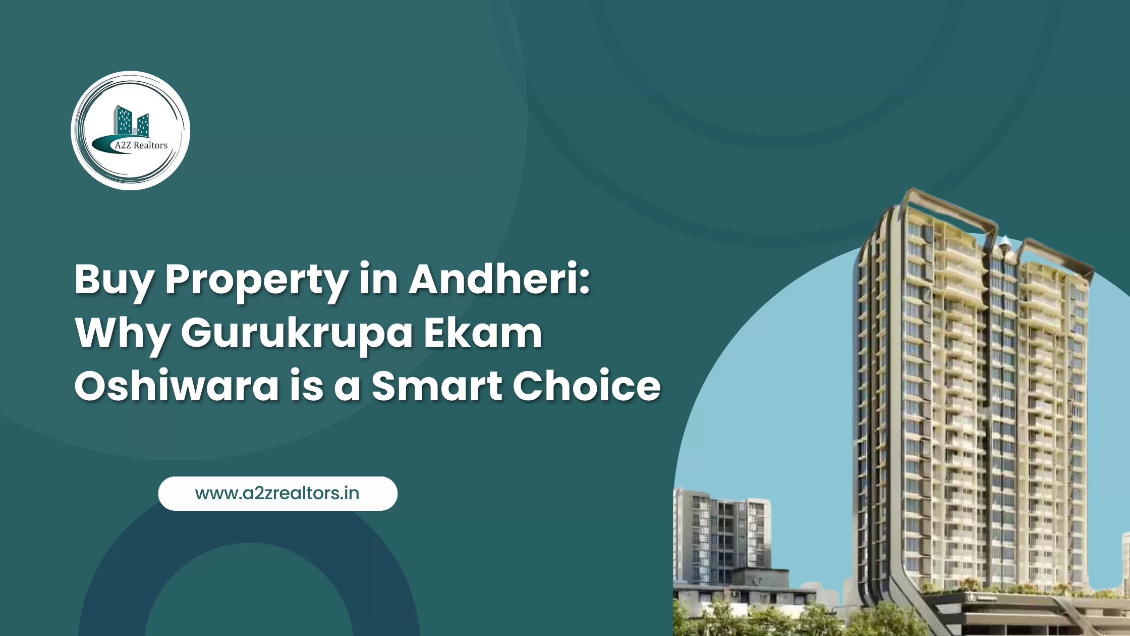 Buy Property in Andheri: Why Gurukrupa Ekam Oshiwara is a Smart Choice
