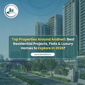 Top Properties Around Andheri: Best Residential Projects, Flats & Luxury Homes to Explore in 2026?