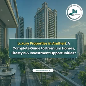 Luxury Properties in Andheri: A Complete Guide to Premium Homes, Lifestyle & Investment Opportunities?