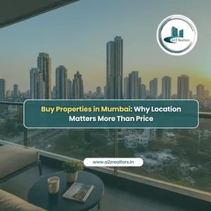 Buy Properties in Mumbai: Why Location Matters More Than Price